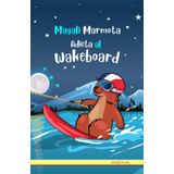 Magali Marmota Adicta Al Wakeboard