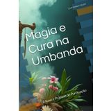 Magia e Cura na Umbanda: Rituais e Práticas de Purificação: 2