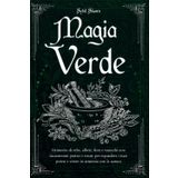 MAGIA VERDE: Grimorio di erbe, alberi, fiori e tarocchi con incantesimi pratici e sicuri per espandere i tuoi poteri e vivere in armonia con la natura