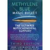 Magic Bullet: Methylene Blue: The Ultimate Mitochondrial Support: Explore An Approach to Health and Healing That Goes To The Core Of Disease.