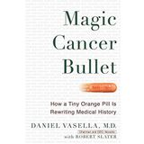 Magic Cancer Bullet: How a Tiny Orange Pill May Rewrite Medical History by Daniel Vasella Robert Slater(2015-05-19)