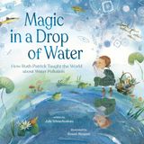 Magic in a Drop of Water: How Ruth Patrick Taught the World about Water Pollution