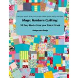 Magic Numbers Quilting: 30 Easy Blocks from your Fabric Stash: Use your stash. Use your scraps. Make quilts easily and fast.