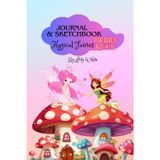 Magical Fairies: Journal & Sketchbook For Girls age 4-9