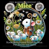 Magical Midnight Mice: Black Background Grayscale Coloring Book for Adults – Charming Mouse Terrariums Featuring Cozy and Whimsical Scenes for Stress ... Background Coloring Book for Adults, Band 8)