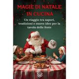 Magie di Natale in Cucina: Un viaggio tra sapori, tradizioni e nuove idee per la tavola delle feste