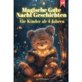 Magische Gute Nacht Geschichten für Kinder ab 4 Jahren: 20 liebevolle Geschichten zum Vorlesen, Einschlafen und Träumen
