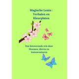 Magische Lente : Verhalen en Kleurplaten: Een betoverende reis door bloemen, dieren en lenteavonturen