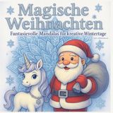 Magische Weihnachten - Fantasievolle Mandalas für kreative Wintertage: 50 zauberhafte Weihnachtsmotive und Begleittexte für Kinder ab 6 Jahren – ... Elfen, Nussknacker, Schneekugel & mehr