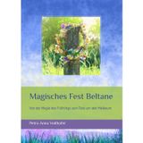 Magisches Fest Beltane: Von der Magie des Frühlings zum Tanz um den Maibaum (Feste im Jahreskreis und deren Ursprung)
