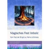Magisches Fest Imbolc: Vom Fest der Brigid zu Maria Lichtmess (Feste im Jahreskreis und deren Ursprung)