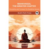 Mahavagga, Büyük Bölüm (Sutta Pitaka'dan): Budist Rahipler için Disiplin ve Davranış (From Bodhi Path Press)