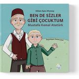 Mahlas Yayınları Gülsen Ayas Altunsoy - Ben De Sizler Gibi Çocuktum: Mustafa Kemal Atatürk - Standart
