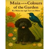 Maia and the Colours of the Garden: Ko Maia me ngā Tae o te Māra