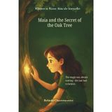Maia and the secret of the oak tree: A gentle tale of courage, discovery, and the magic within us all: 2