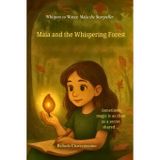 Maia and the Whispering Forest: When a shy girl finds her voice and magic in a whispering forest: 3