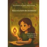 Maia et la forêt des murmures: Lorsqu'une fille timide découvre sa voix et la magie dans une forêt murmurante: 3