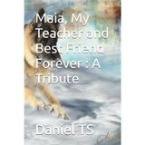 Maia, My Teacher and Best Friend Forever : A Tribute