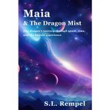 Maia & The Dragon Mist: One dragon's journey through space, time, and the human experience
