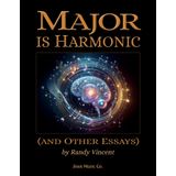 Major is Harmonic: (and Other Essays)