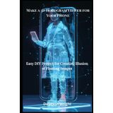 Make a 3D Hologram Viewer for Your Phone: Easy DIY Project for Creating Illusion of Floating Images