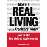 [(Make a Real Living as a Freelance Writer: How to Win Top Writing Assignments)] [Author: Jenna Glatzer] published on (May, 2004)