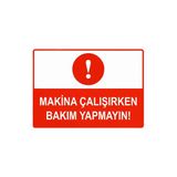 Makina Çalışırken Bakım Yapmayın İsg Uyarı Levhası Pvc A3 30X42 Cm