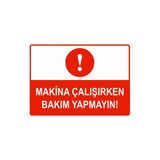 Makina Çalışırken Bakım Yapmayın İsg Uyarı Levhası Pvc A4 21X30 Cm