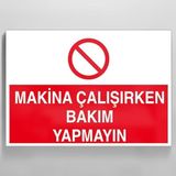 Makina Çalışırken Bakım Yapmayın Uyarı Levhası 30x40cm