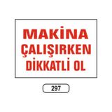 Makina Çalışırken Dikkatlı Ol Uyarı Ikaz Levhası