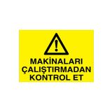 Makinaları Çalıştırmadan Kontrol Et Uyarı Tabelası - 20x30 Alüminyum Kompozit Panel - M26