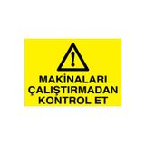 Makinaları Çalıştırmadan Kontrol Et Uyarı Tabelası - 50x70 Alüminyum Kompozit Panel - M26