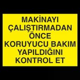 Makinayı Çalıştırmadan Önce Koruyucu Bakım Yaqpıldıgını Kontrol Et Uyarı Levhası