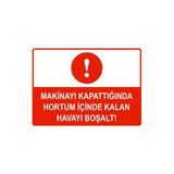 Makinayı Kapattığında Hortum İçinde Kalan Havayı Boşalt İsg Uyarı Levhası Pvc A3 30X42 Cm
