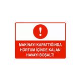 Makinayı Kapattığında Hortum İçinde Kalan Havayı Boşalt İsg Uyarı Levhası Pvc A5 15X21 Cm