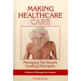 [Making Healthcare Care: Managing Via Simple Guiding Principles (ISCE Book Series - Managing the Complex): Managing Via Simple Guiding Principles (Hc)] [By: Hugo K. Letiche] [September, 2008]