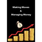 Making Moves & Managing Money: Journal for Goal Tracking, Financial Strategy, Side Hustles, and Daily Productivity | Budgeting & Business Notebook