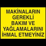 Makinları Gerekli Bakım ve Yağlamalarını İhmal Etmeyiniz. Uyarı Levhası 40x60cm