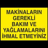 Makinları Gerekli Bakım ve Yağlamalarını İhmal Etmeyiniz. Uyarı Levhası 50x70cm