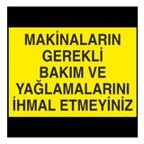 Makinları Gerekli Bakım ve Yağlamalarını İhmal Etmeyiniz. Uyarı Levhası 70x100cm