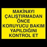 Makinyaı Çalıştırmadan Önce Koruyucu Bakım Yaqpıldıgını Kontrol Et Uyarı Levhası 40x60cm