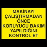 Makinyaı Çalıştırmadan Önce Koruyucu Bakım Yaqpıldıgını Kontrol Et Uyarı Levhası 60x90cm