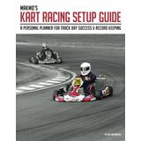 MakMo's Kart Racing Setup Guide: A personal planner for track day success and record keeping