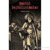 MAKTÜL ŞEYHÜLISLAMLAR - İSMAIL KATGI