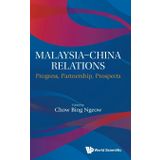 Malaysia-China Relations: Progress, Partnership, Prospects