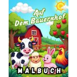 MALBUCH TIERE AUF DEM BAUERNHOF: Ein zauberhaftes Ausmalbuch für kleine Künstler! Schenken Sie Ihrem Kind stundenlangen Malspaß mit 36 wunderschönen ... Bauernhoftiere! Dieses großformatige Malbuch