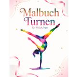 Malbuch Turnen für Mädchen: Kreatives Turnen Malbuch für kleine Sportlerinnen – Perfekte Geschenkidee für Mädchen
