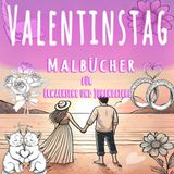 Malbücher zum Valentinstag für Erwachsene und Jugendliche: Niedliche und liebevolle Designs mit Tieren, Menschen, Objekten und mehr, um Ihrem ... verleihen, Stress abzubauen und zu entspannen