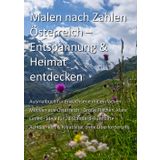 Malen nach Zahlen Österreich – Entspannung & Heimat entdecken: Ausmalbuch für Erwachsene mit einfachen Motiven aus Österreich · Große Flächen, klare ... Achtsamkeit & Kreativität ohne Überforderung