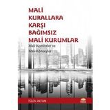 Mali Kurallara Karşı Bağımsız Mali Kurumlar: Mali Komiteler ve Mali Konseyler Tülin Altun